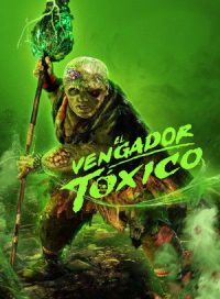 pelicula El Vengador Tóxico